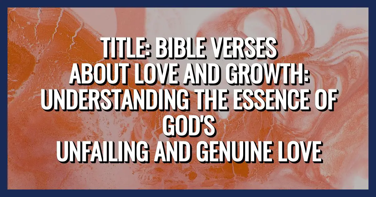 Más de 15 versículos bíblicos sobre el amor y el crecimiento -