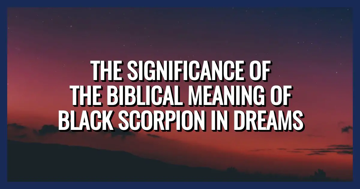 Significado bíblico del escorpión negro en los sueños –