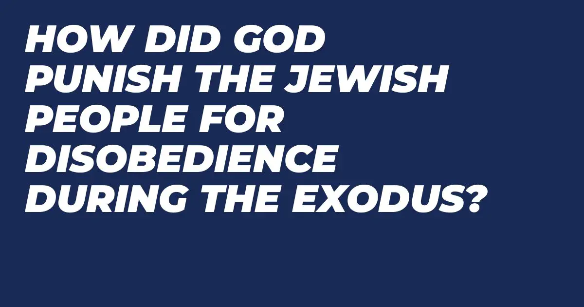 ¿Cómo castigó Dios al pueblo judío por su desobediencia durante el Éxodo? -