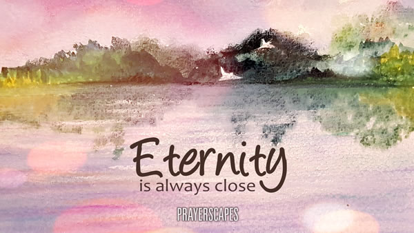 La eternidad siempre está cerca | Blog de paisajes de oración