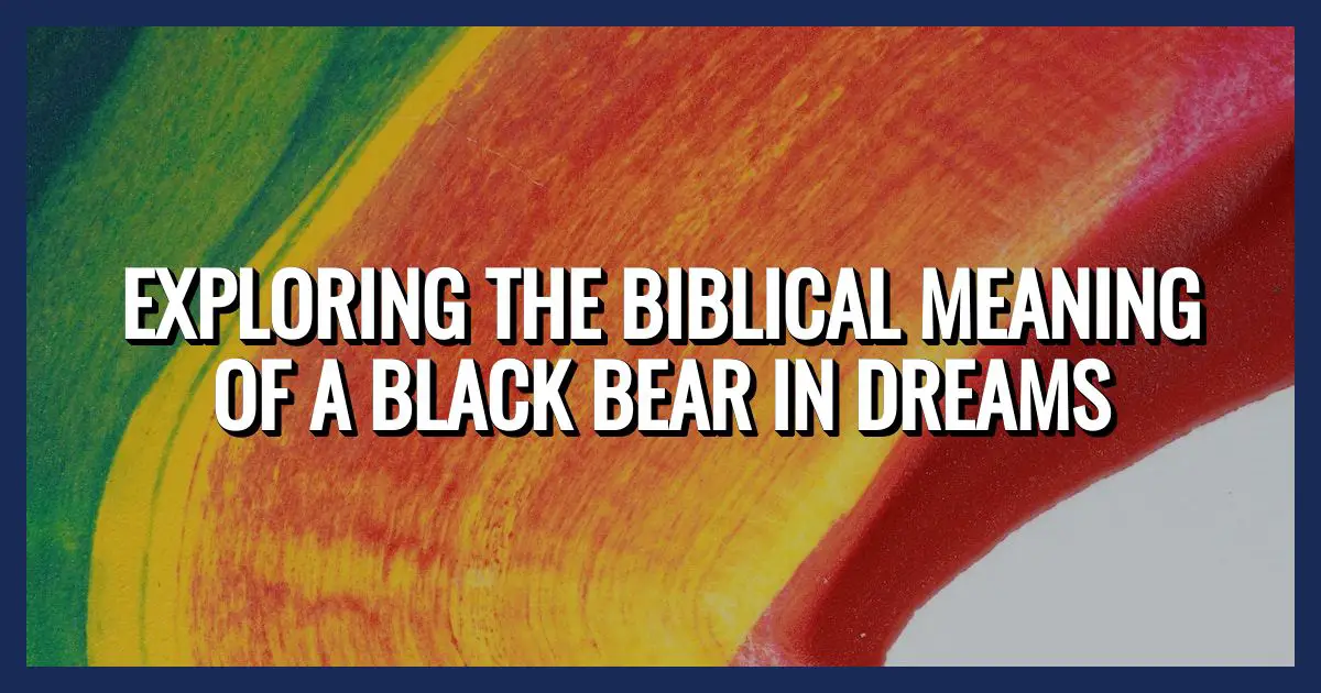Explorando el significado bíblico de un oso negro en los sueños –