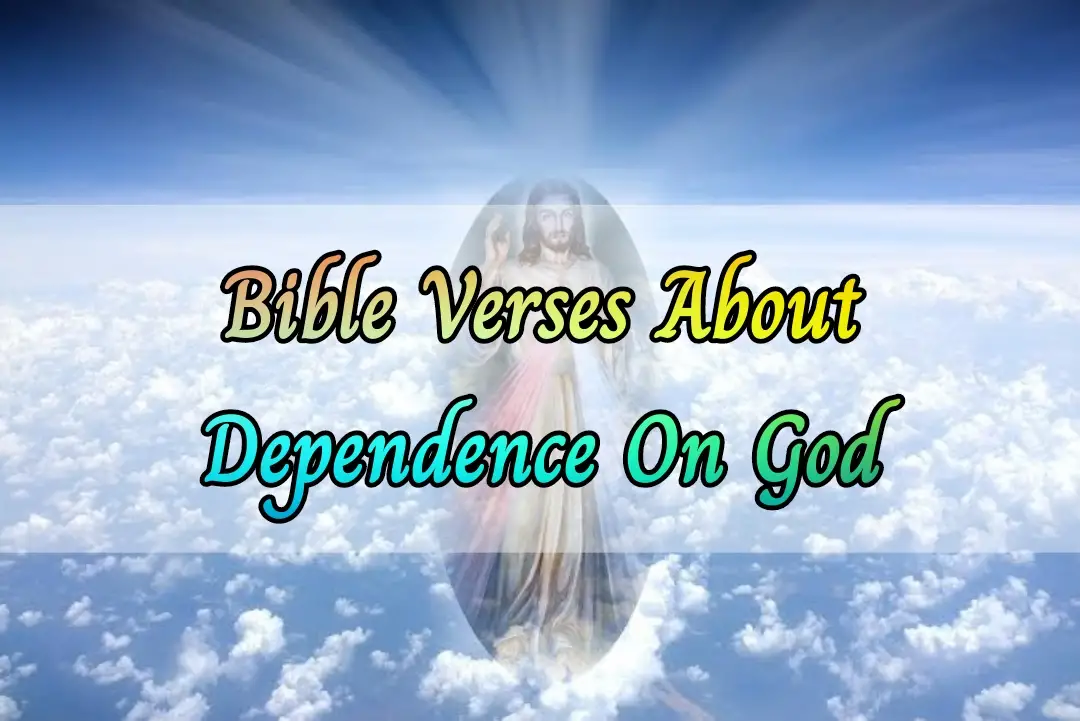[Best] Más de 17 versículos bíblicos sobre la dependencia de Dios en todo momento | Confía en Dios